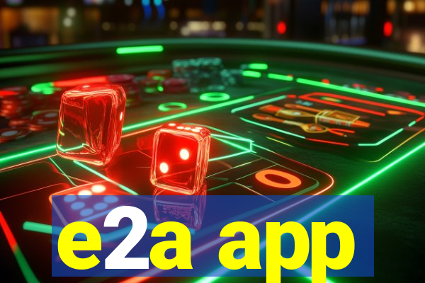 e2a app